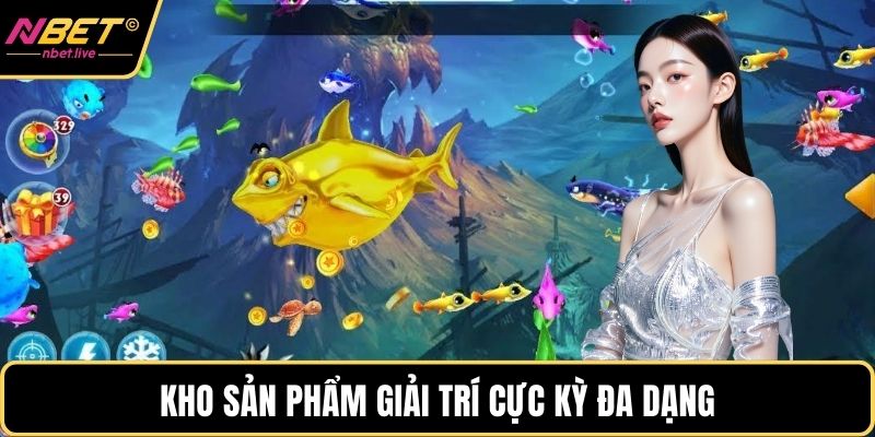 Bắn Cá Nbet Có Uy Tín Không Theo Các Chuyên Gia Lâu Năm Kho sản phẩm giải trí cực kỳ đa dạng