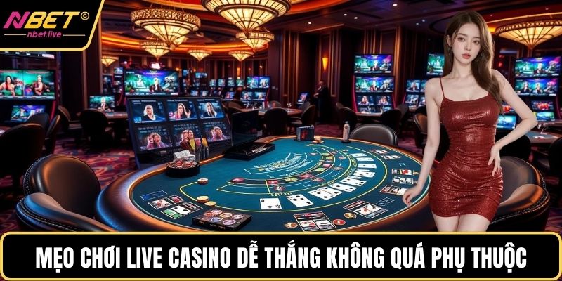 Mẹo Chơi Live Casino Dễ Thắng Và Bí Quyết Cược Hiệu Quả Mẹo chơi live casino dễ thắng không quá phụ thuộc