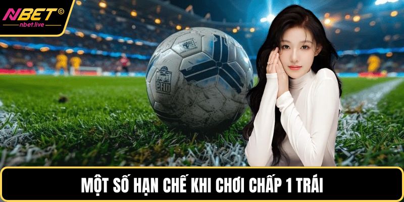 Kèo Chấp 1 Trái Là Gì? Cách Chơi Hiệu Quả Chắc Thắng Một số hạn chế khi chơi chấp 1 trái