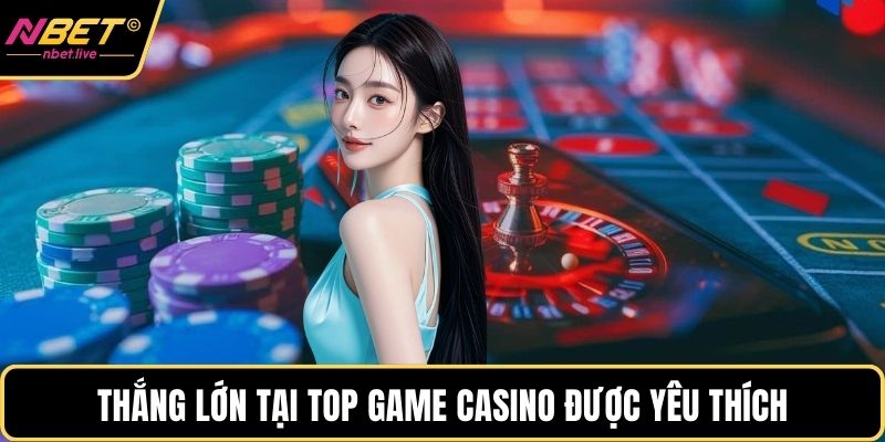 Top Game Casino Được Yêu Thích Phổ Biến Nhất Hiện Nay Thắng lớn tại top game casino được yêu thích