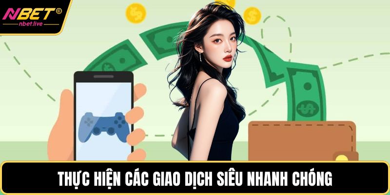 Nạp Tiền Nbet Và Những Lưu Ý Cực Quan Trọng Khi Giao Dịch Thực hiện các giao dịch siêu nhanh chóng