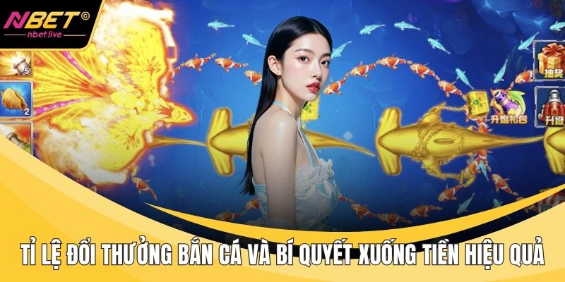 Tỉ Lệ Đổi Thưởng Bắn Cá Và Bí Quyết Xuống Tiền Hiệu Quả Tỉ lệ đổi thưởng bắn cá